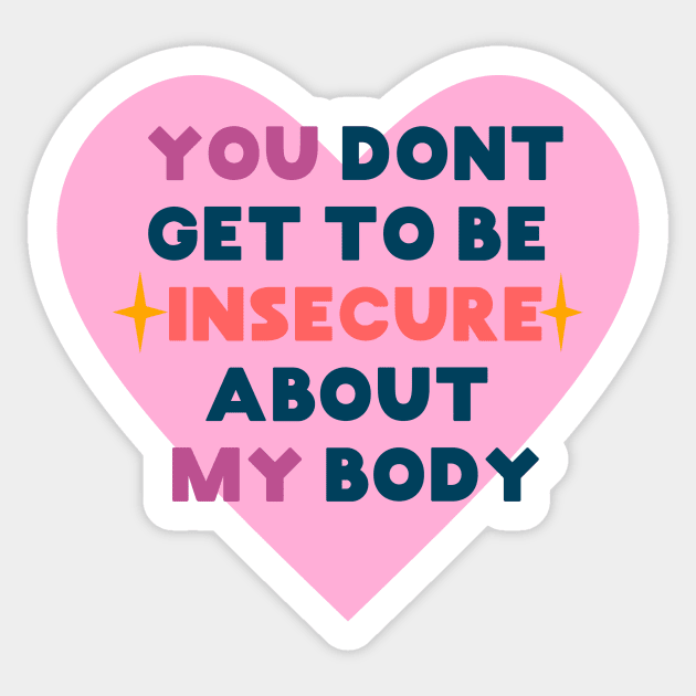You don't get to be insecure about my body Sticker by SuchPrettyWow